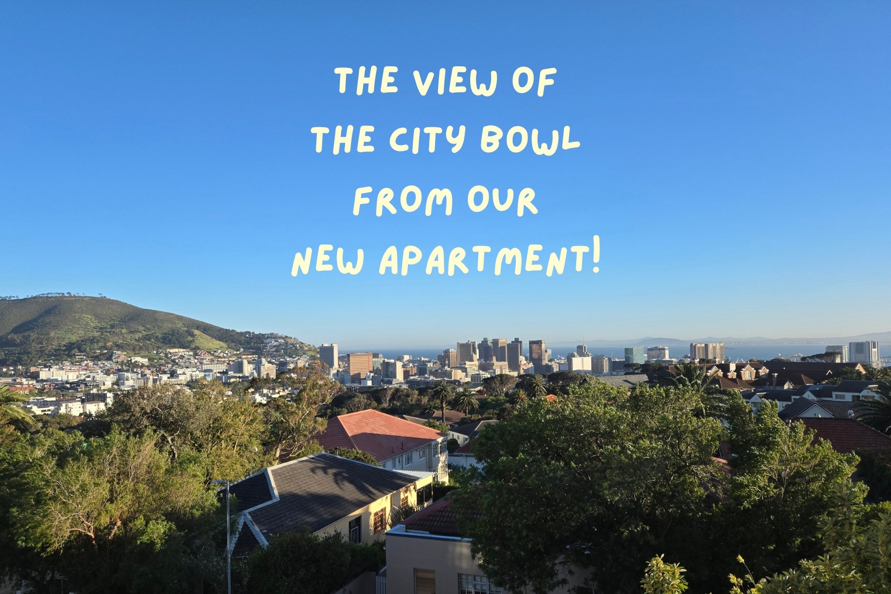 view of the city bowl from our new apartment